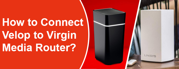 Connect Velop to Virgin Media Router