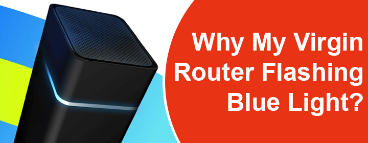 Virgin Router Flashing Blue Light