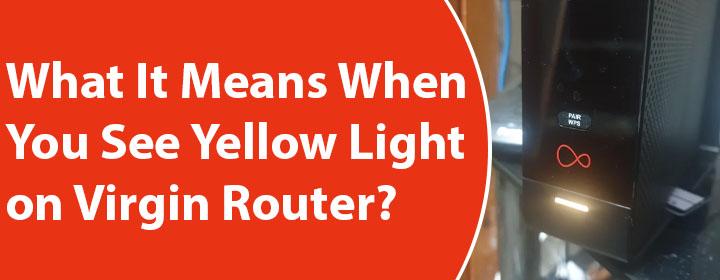 Means When You See Yellow Light on Virgin Router