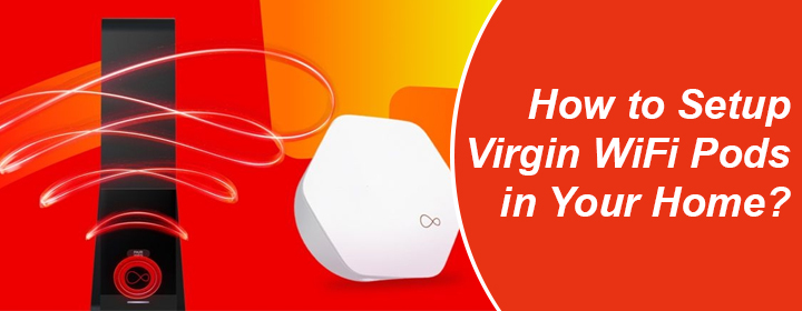 Setup Virgin WiFi Pods in Your Home