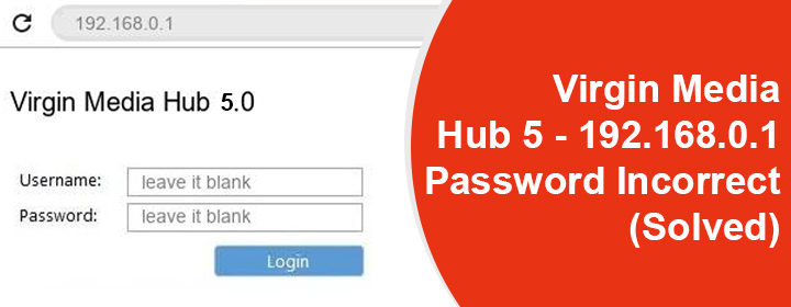 Virgin Media Hub 5 192.168.0.1 Password Incorrect