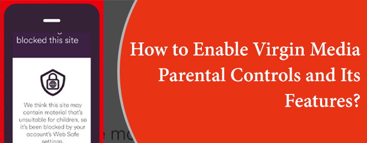 Enable Virgin Media Parental Controls and Its Features