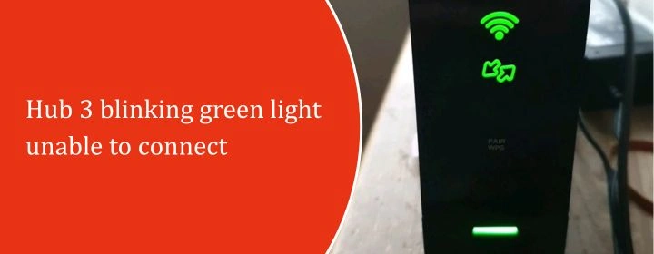 Hub 3 blinking green light unable to connect