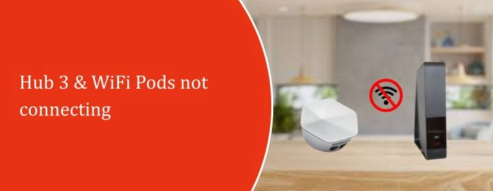 Hub 3 & WiFi Pods not connecting