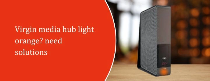 Virgin media hub light orange? need solutions